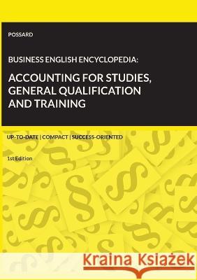Business English Encyclopedia: Accounting for Studies, General Qualification and Training.: Up-to-date. Compact. Success-Oriented. (1st Edition) Marlon Possard 9783756215225 Books on Demand