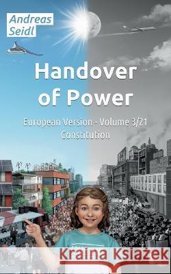 Handover of Power - Constitution: European Version - Volume 3/21 Andreas Seidl 9783756215522