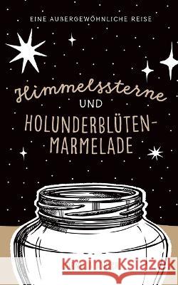 Himmelssterne und Holunderblütenmarmelade Cornelia Dörsch 9783756216161 Books on Demand