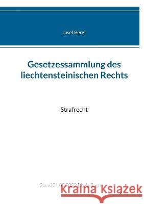 Gesetzessammlung des liechtensteinischen Rechts: Strafrecht Josef Bergt 9783756216635 Books on Demand