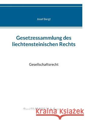 Gesetzessammlung des liechtensteinischen Rechts: Gesellschaftsrecht Josef Bergt 9783756216710 Books on Demand