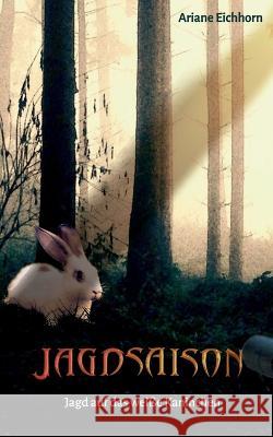 Jagdsaison: Jagd auf das weiße Kaninchen Ariane Eichhorn 9783756217588