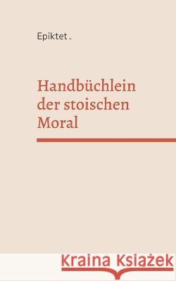 Handbüchlein der stoischen Moral Epiktet 9783756217618 Books on Demand