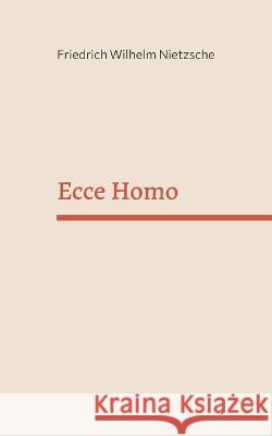 Ecce Homo Friedrich Wilhelm Nietzsche 9783756217663 Books on Demand