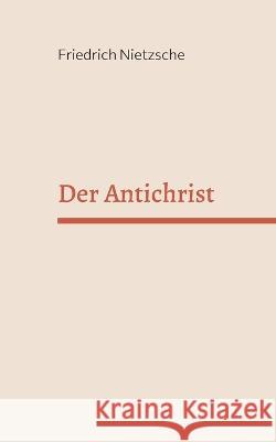 Der Antichrist Friedrich Nietzsche 9783756217694 Books on Demand