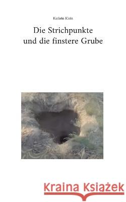 Die Strichpunkte und die finstere Grube Kathrin Klein 9783756217717