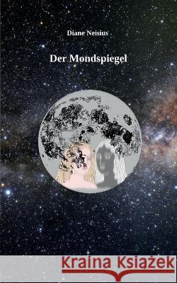 Der Mondspiegel Diane Neisius 9783756217908