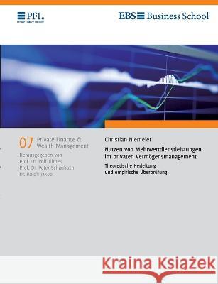 Nutzen von Mehrwertdienstleistungen im privaten Verm?gensmanagement: Theoretische Herleitung und empirische ?berpr?fung Christian Niemeier Rolf Tilmes Peter Schaubach 9783756218264