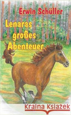 Lenaras großes Abenteuer: Eine Pferdegeschichte Erwin Schüller 9783756218356