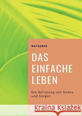 Das einfache Leben: Die Befreiung von Stress und Sorgen Charles Wagner 9783756218363