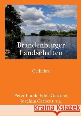 Brandenburger Landschaften: Gedichte Peter Frank, Edda Gutsche, Joachim Gräber 9783756218370