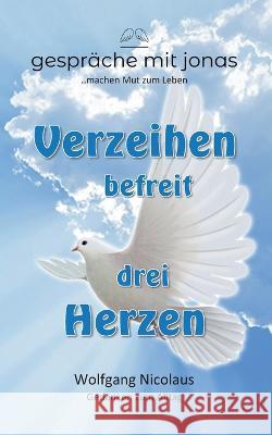 Verzeihen befreit drei Herzen Wolfgang Nicolaus 9783756218493