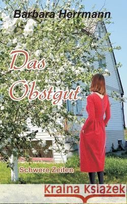 Das Obstgut: Schwere Zeiten Barbara Herrmann 9783756219445