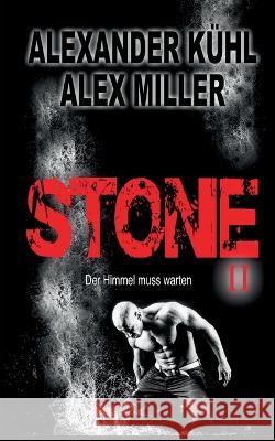 Stone II: Der Himmel muss warten Alexander Kühl, Alex Miller 9783756220205