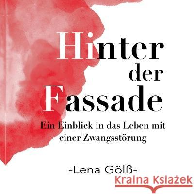 Hinter der Fassade: Ein Einblick in das Leben mit einer Zwangsstörung Lena Gölß 9783756220298 Books on Demand