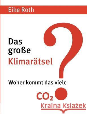 Das große Klimarätsel: Woher kommt das viele CO2? Eike Roth 9783756220335 Books on Demand