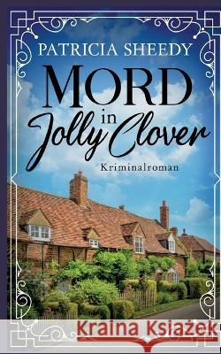 Mord in Jolly Clover Patricia Sheedy 9783756220502