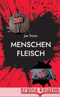 Menschenfleisch Jan Trouw 9783756220700