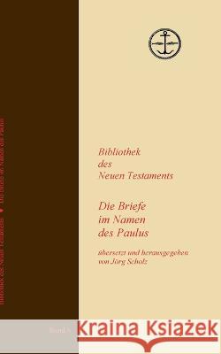 Die Briefe im Namen des Paulus Jörg Scholz 9783756220731