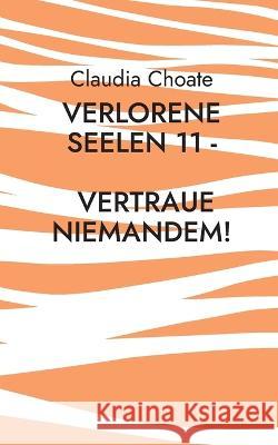 Verlorene Seelen 11 - Vertraue niemandem! Claudia Choate 9783756220946 Books on Demand