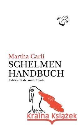 Schelmenhandbuch: Kleines Kompendium für Trost und Widerstand Martha Carli 9783756221271 Books on Demand