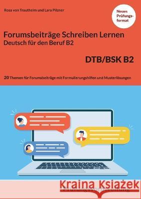 Schreiben von einem Forumsbeitrag Deutsch f?r den Beruf B2 DTB/BSK: Pr?fungsvorbereitung mit 20 Themen f?r das Scheiben von Forumsbeitr?ge plus Formul Rosa Vo Lara Pilzner 9783756221363 Books on Demand