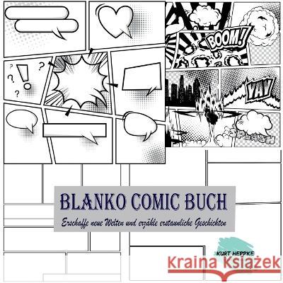 Blanko Comic Buch: Erschaffe neue Welten und erz?hle erstaunliche Geschichten Kurt Heppke 9783756221493