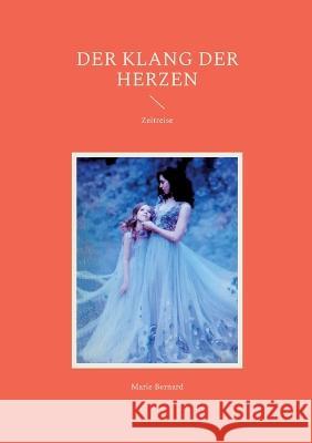 Der Klang der Herzen: Zeitreise Marie Bernard 9783756221813