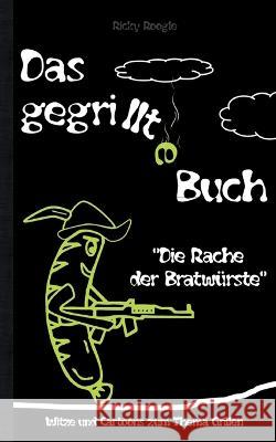 DAS GEGRILLTE BUCH - Witze und Cartoons zum Thema Grillen: Witzebuch Humor Lustig Scherzartikel für Studenten Erwachsene Rentner Weihnachten Ostern Geburtstag Geschenk Grillabend Grillen Grillparty Ge Ricky Roogle 9783756221950 Books on Demand