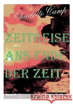 Zeitreise ans Ende der Zeit Band 20 Charlotte Camp 9783756223176 Books on Demand