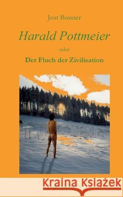 Harald Pottmeier: Der Fluch der Zivilisation Jost Bonner 9783756223602