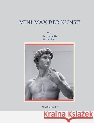 Mini Max der Kunst: Von Abendmahl bis Zeitungsleser Alois Slominski 9783756224326