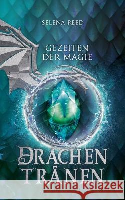Gezeiten der Magie: Drachentränen Selena Reed 9783756224975 Books on Demand