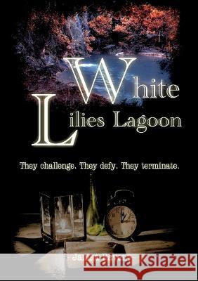 White Lilies Lagoon: They challenge. They defy. They terminate. Janina Raven 9783756225736