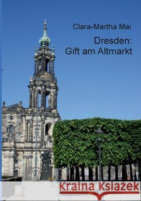 Dresden: Gift am Altmarkt Clara-Martha Mai 9783756226337 Books on Demand