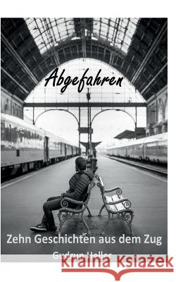 Abgefahren: Zehn Geschichten aus dem Zug Gudrun Heller 9783756227983