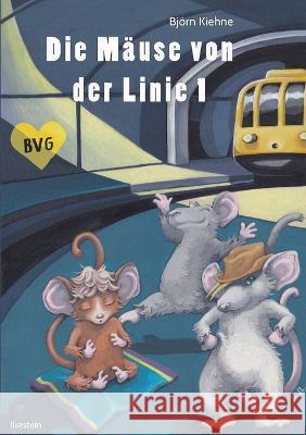 Die Mäuse von der Linie 1: Ein Berlin-Märchen mit Tiefgang Björn Kiehne 9783756228102 Books on Demand
