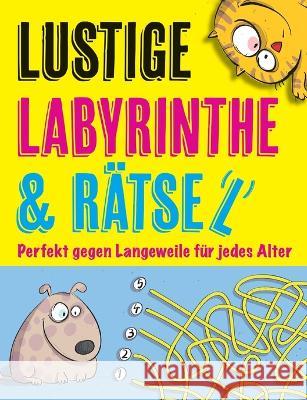 Lustige Labyrinthe und Rätsel: Perfekt gegen Langeweile für jedes Alter Andreas Abato 9783756229000