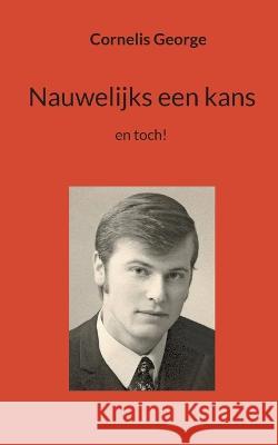 Nauwelijks een kans: en toch Cornelis George 9783756231003