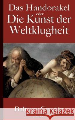 Gracián: Das Handorakel, oder Die Kunst der Weltklugheit Baltasar Gracián, Arthur Schopenhauer (Übersetzer) 9783756231300 Books on Demand