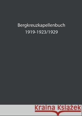 Bergkreuzkapellenbuch: 1919-1923/19 Herwig Bachler 9783756232772