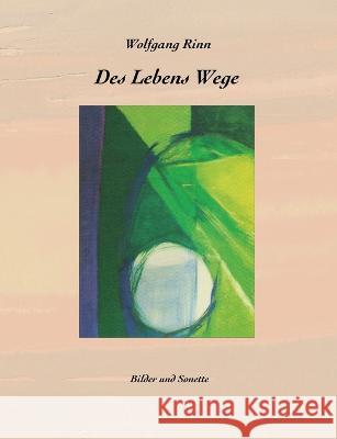 Des Lebens Wege: Bilder und Sonette Wolfgang Rinn 9783756234431