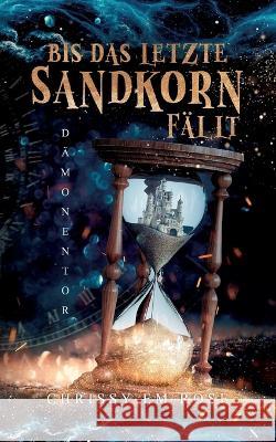 Bis das letzte Sandkorn fällt: Dämonentor Chrissy Em Rose 9783756234608 Books on Demand