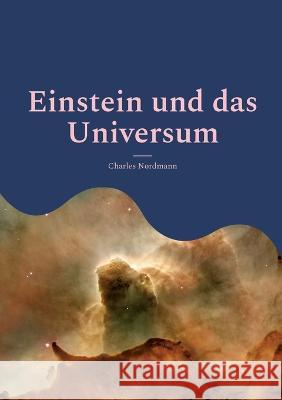 Einstein und das Universum: Eine populäre Erläuterung der berühmten Theorie (Neuübersetzung) Charles Nordmann 9783756235537