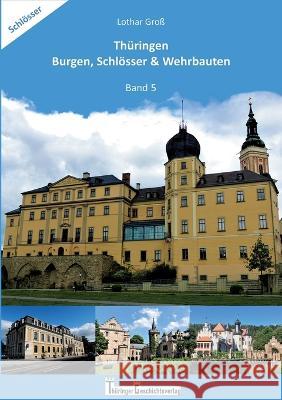 Thüringen Burgen, Schlösser & Wehrbauten Band 5: Standorte, Baubeschreibungen und Historie Groß, Lothar 9783756236008 Books on Demand