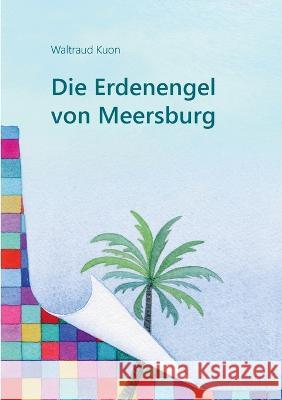 Die Erdenengel von Meersburg Waltraud Kuon 9783756236138