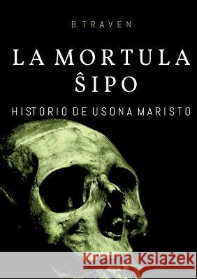 La Mortula Shipo: Historio de usona maristo B. Traven 9783756236503 Bod - Books on Demand