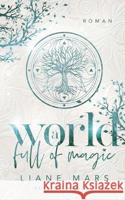 A world full of magic: Magische Fantasy voller Liebe mit Gestaltwandlern und Hexen Liane Mars 9783756237142