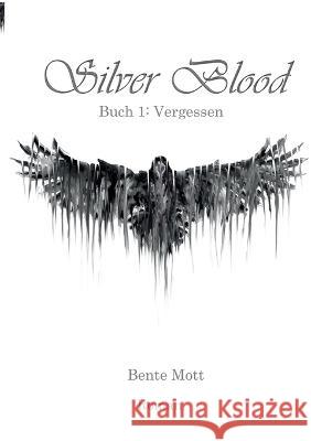 Silver Blood: Buch 1: Vergessen Bente Mott 9783756237562