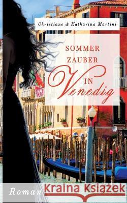 Sommerzauber in Venedig Christiane Martini, Katharina Martini 9783756237913